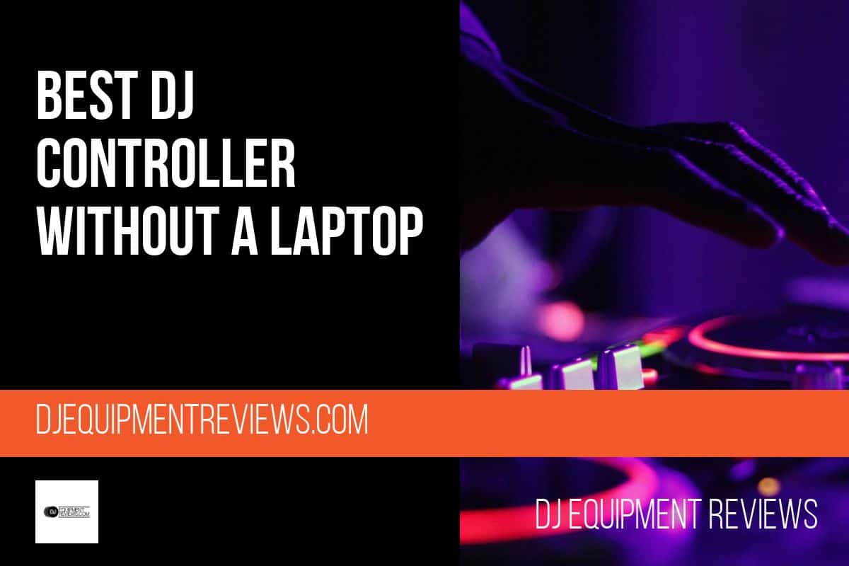 Best DJ Controller Without Laptop